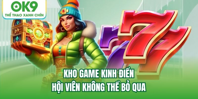 Kho game kinh điển hội viên không thể bỏ qua