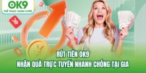 Read more about the article Rút Tiền OK9 – Nhận Quà Trực Tuyến Nhanh Chóng Tại Gia