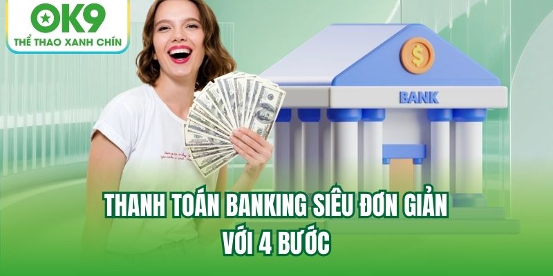 Thanh toán banking siêu đơn giản với 4 bước