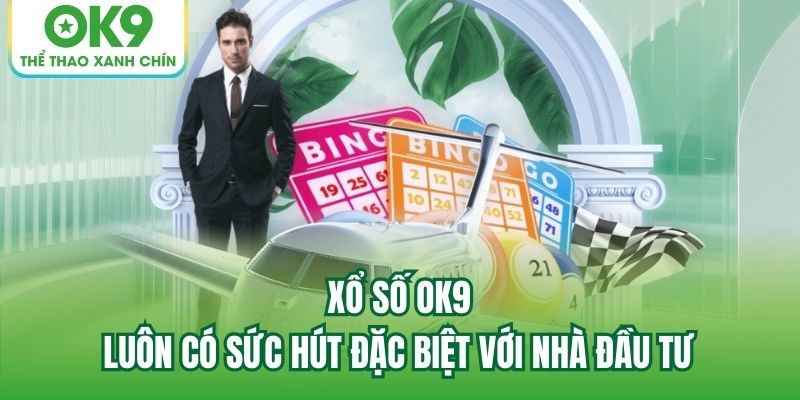 Xổ Số OK9 luôn có sức hút đặc biệt với nhà đầu tư