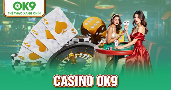 Casino Trực Tuyến OK9 – Đỉnh Cao Giải Trí Sang Trọng